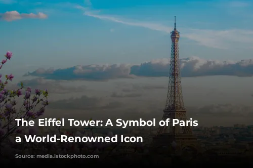 The Eiffel Tower: A Symbol of Paris and a World-Renowned Icon