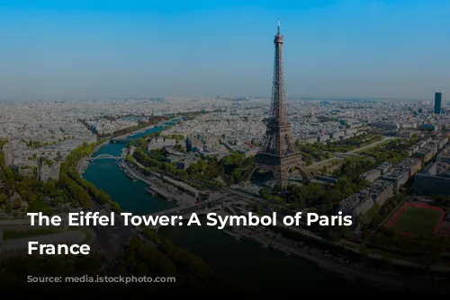 The Eiffel Tower: A Symbol of Paris and France