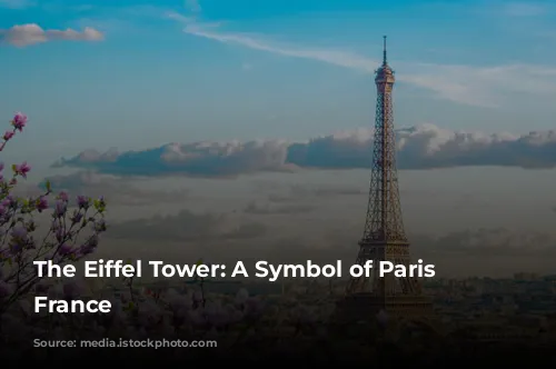 The Eiffel Tower: A Symbol of Paris and France