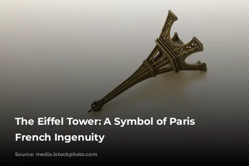 The Eiffel Tower: A Symbol of Paris and French Ingenuity