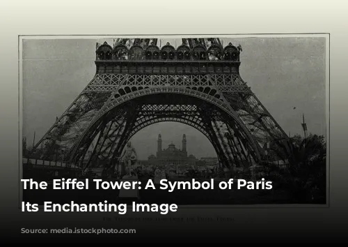 The Eiffel Tower: A Symbol of Paris and Its Enchanting Image