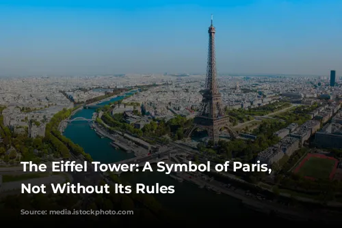 The Eiffel Tower: A Symbol of Paris, But Not Without Its Rules