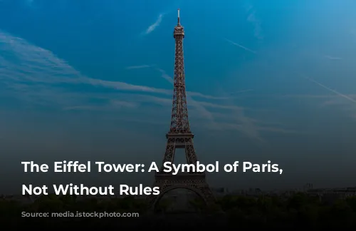 The Eiffel Tower: A Symbol of Paris, But Not Without Rules