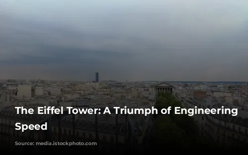 The Eiffel Tower: A Triumph of Engineering and Speed