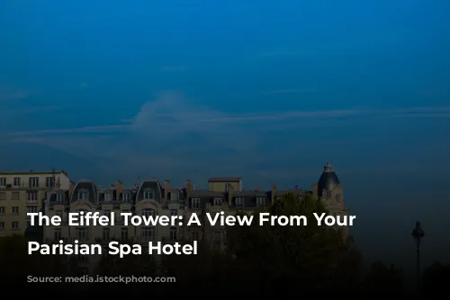 The Eiffel Tower: A View From Your Luxurious Parisian Spa Hotel