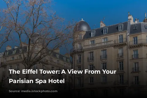 The Eiffel Tower: A View From Your Luxurious Parisian Spa Hotel