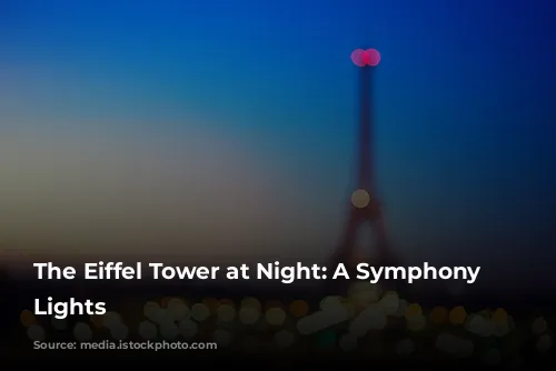 The Eiffel Tower at Night: A Symphony of Lights