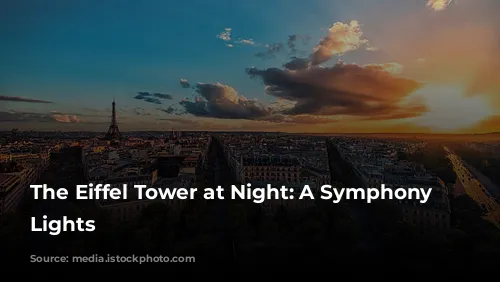 The Eiffel Tower at Night: A Symphony of Lights