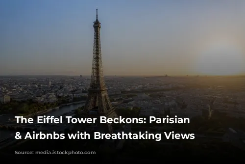 The Eiffel Tower Beckons: Parisian Hotels & Airbnbs with Breathtaking Views