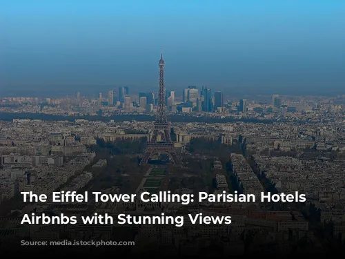 The Eiffel Tower Calling: Parisian Hotels & Airbnbs with Stunning Views