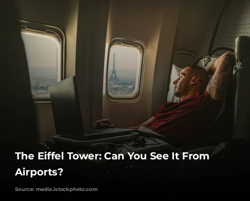 The Eiffel Tower: Can You See It From Paris Airports?