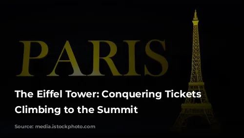 The Eiffel Tower: Conquering Tickets & Climbing to the Summit