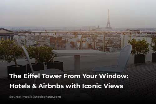 The Eiffel Tower From Your Window: Paris Hotels & Airbnbs with Iconic Views