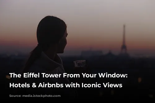 The Eiffel Tower From Your Window: Paris Hotels & Airbnbs with Iconic Views