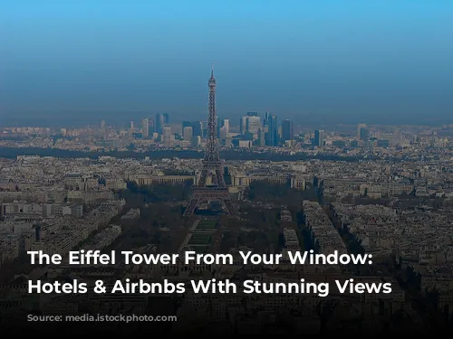 The Eiffel Tower From Your Window: Parisian Hotels & Airbnbs With Stunning Views