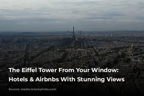 The Eiffel Tower From Your Window: Parisian Hotels & Airbnbs With Stunning Views