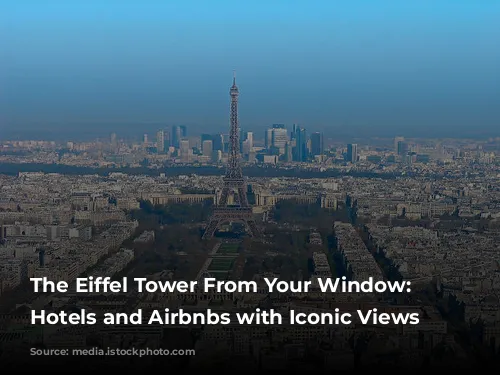 The Eiffel Tower From Your Window: Parisian Hotels and Airbnbs with Iconic Views