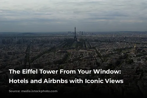 The Eiffel Tower From Your Window: Parisian Hotels and Airbnbs with Iconic Views