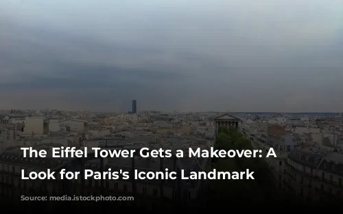 The Eiffel Tower Gets a Makeover: A New Look for Paris's Iconic Landmark