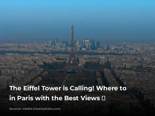 The Eiffel Tower is Calling! Where to Stay in Paris with the Best Views 🗼