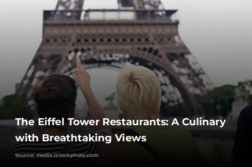 The Eiffel Tower Restaurants: A Culinary Journey with Breathtaking Views