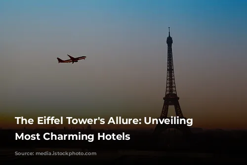 The Eiffel Tower's Allure: Unveiling Paris's Most Charming Hotels