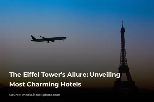 The Eiffel Tower's Allure: Unveiling Paris's Most Charming Hotels