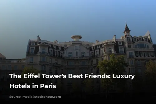 The Eiffel Tower's Best Friends:  Luxury Spa Hotels in Paris