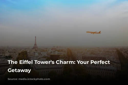 The Eiffel Tower's Charm: Your Perfect Parisian Getaway