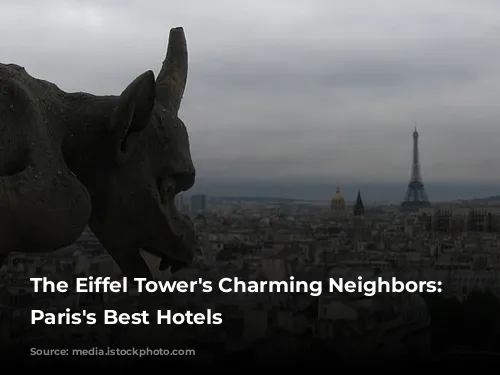 The Eiffel Tower's Charming Neighbors: Unveiling Paris's Best Hotels