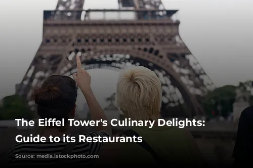 The Eiffel Tower's Culinary Delights: A Guide to its Restaurants