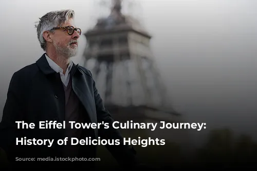 The Eiffel Tower's Culinary Journey: A History of Delicious Heights