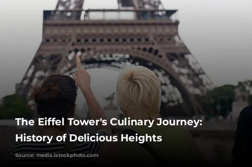 The Eiffel Tower's Culinary Journey: A History of Delicious Heights