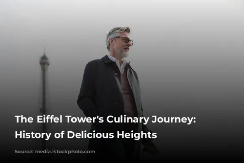 The Eiffel Tower's Culinary Journey: A History of Delicious Heights