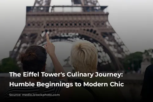 The Eiffel Tower's Culinary Journey: From Humble Beginnings to Modern Chic