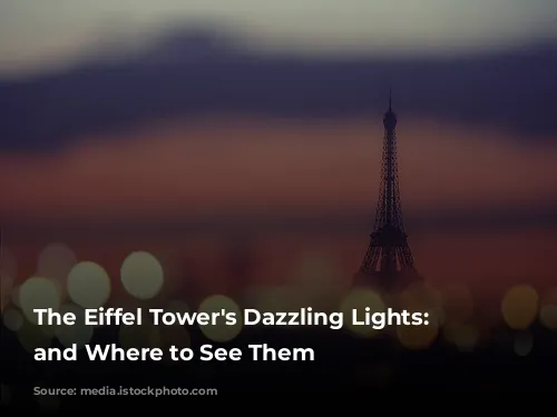 The Eiffel Tower's Dazzling Lights: When and Where to See Them