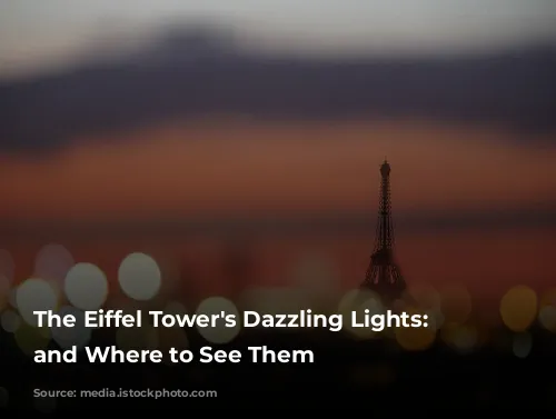 The Eiffel Tower's Dazzling Lights: When and Where to See Them