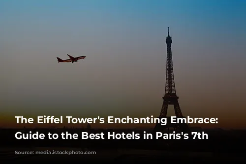 The Eiffel Tower's Enchanting Embrace: A Guide to the Best Hotels in Paris's 7th Arrondissement