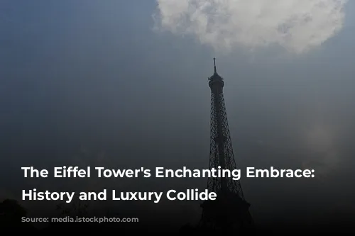 The Eiffel Tower's Enchanting Embrace: Where History and Luxury Collide