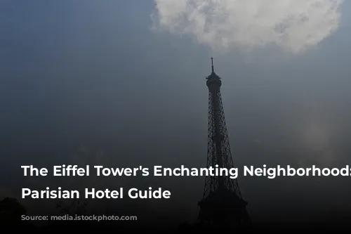 The Eiffel Tower's Enchanting Neighborhood: A Parisian Hotel Guide