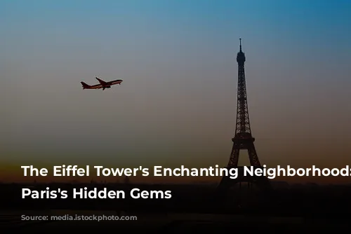 The Eiffel Tower's Enchanting Neighborhood: Unveiling Paris's Hidden Gems