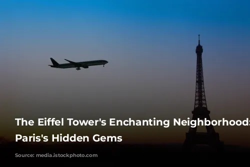 The Eiffel Tower's Enchanting Neighborhood: Unveiling Paris's Hidden Gems