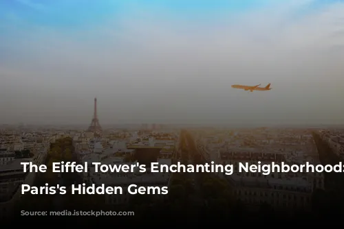 The Eiffel Tower's Enchanting Neighborhood: Unveiling Paris's Hidden Gems