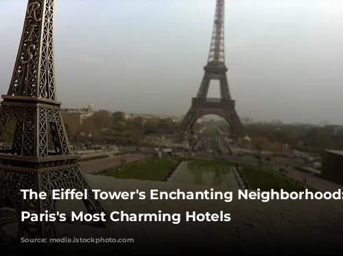 The Eiffel Tower's Enchanting Neighborhood: Unveiling Paris's Most Charming Hotels