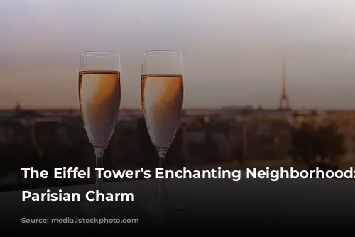 The Eiffel Tower's Enchanting Neighborhood: Unveiling Parisian Charm