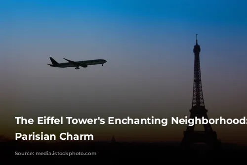 The Eiffel Tower's Enchanting Neighborhood: Unveiling Parisian Charm