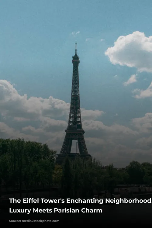 The Eiffel Tower's Enchanting Neighborhood: Where Luxury Meets Parisian Charm