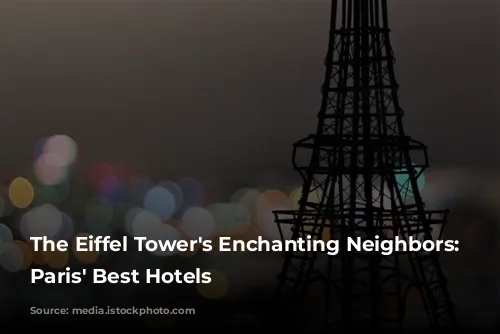 The Eiffel Tower's Enchanting Neighbors: Unveiling Paris' Best Hotels