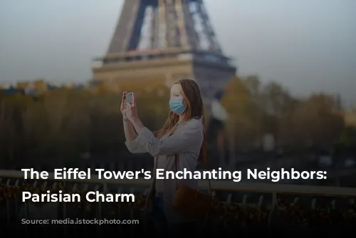 The Eiffel Tower's Enchanting Neighbors: Unveiling Parisian Charm