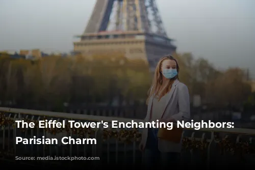 The Eiffel Tower's Enchanting Neighbors: Unveiling Parisian Charm